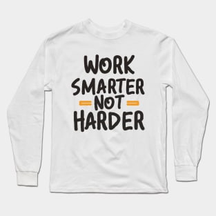 Work Smarter Not Harder. Typography Long Sleeve T-Shirt